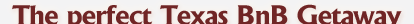 The perfect Texas BnB Getaway...